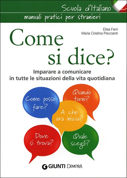 Come si dice? Imparare a comunicare in tutte le situazioni della vita quotidiana Come si dice? Imparare a comunicare in tutte le situazioni della vita quotidiana