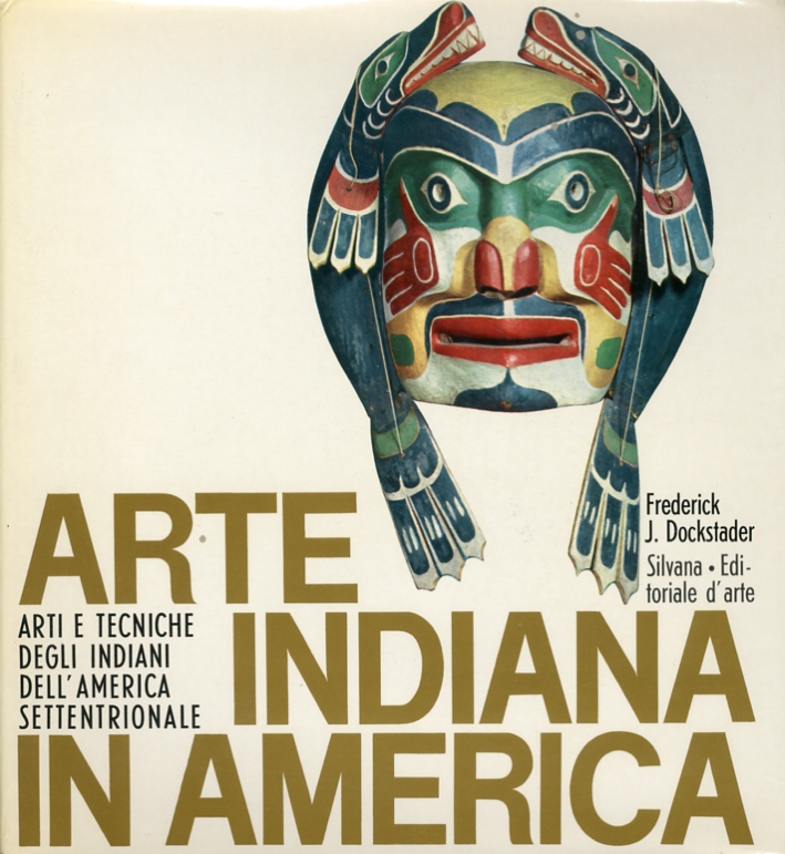 Arte Indiana in America. Arti e tecniche degli indiani dell'America settentrionale Arte Indiana in America. Arti e tecniche degli indiani dell'America settentrionale
