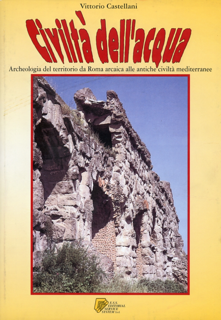 Civiltà dell'acqua. Archeologia del territorio da Roma arcaica alle antiche civiltà mediterranee Civiltà dell'acqua. Archeologia del territorio da Roma arcaica alle antiche civiltà mediterranee