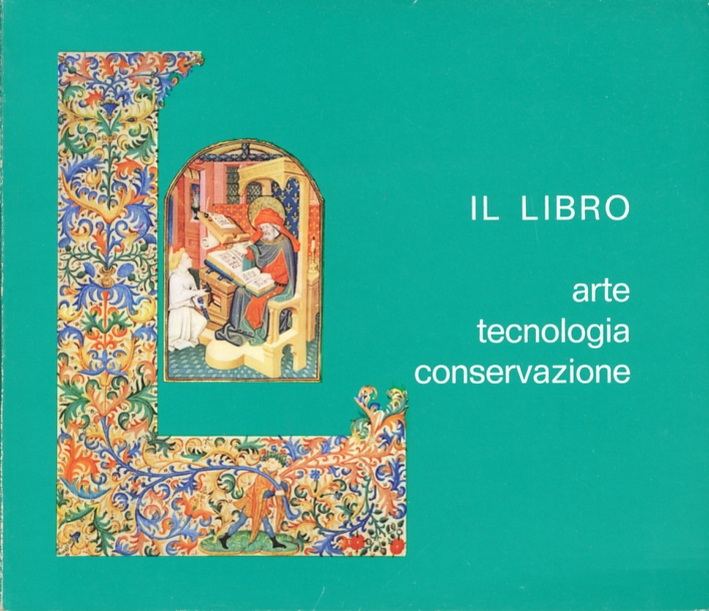 Il libro. Arte, tecnologia, conservazione Il libro. Arte, tecnologia, conservazione
