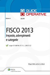 Fisco 2013. Imposte, adempimenti e categorie Fisco 2013. Imposte, adempimenti e categorie