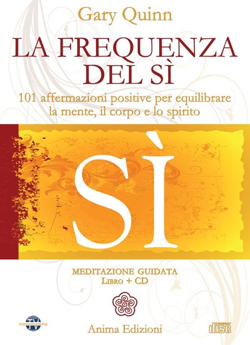 La frequenza del sì. 101 affermazioni positive per equilibrare la mente, il corpo e lo spirito. Con CD Audio La frequenza del sì. 101 affermazioni positive per equilibrare la mente, il corpo e lo spirito. Con CD Audio