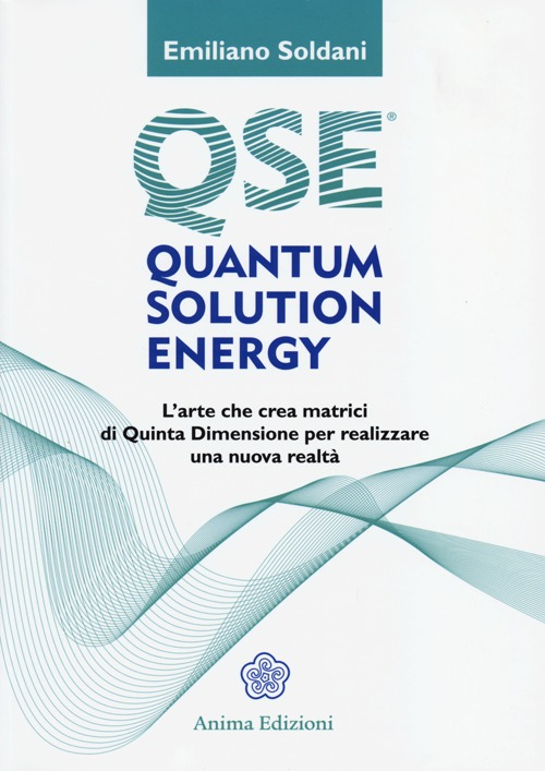 Quantum solution energy. L'arte che crea matrici di quinta dimensione per realizzare una nuova realtà Quantum solution energy. L'arte che crea matrici di quinta dimensione per realizzare una nuova realtà
