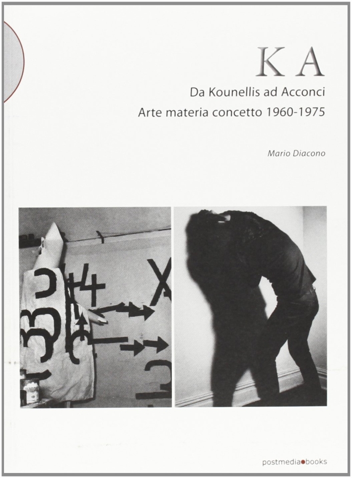 KA. Da Kounellis a Acconci. Arte materia concetto 1960-1975