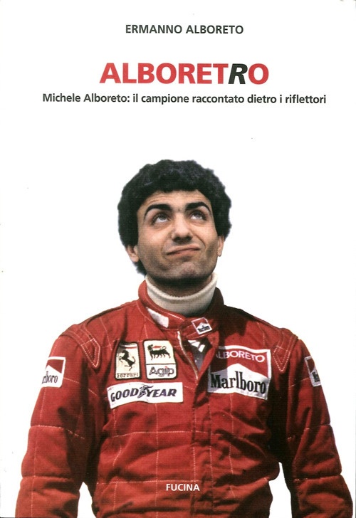 Alboretro. Michele Alboreto: il Campione Raccontato Dietro i Riflettori