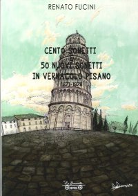 Cento sonetti e 50 nuovi sonetti in vernacolo pisano. 1871-1878