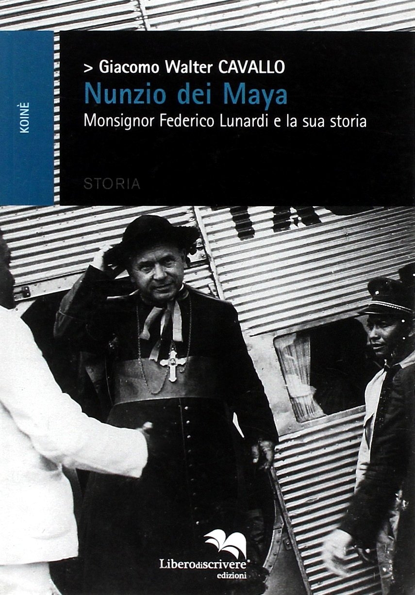Nunzio dei Maya. Monsignor Federico Lunardi e la Sua Storia