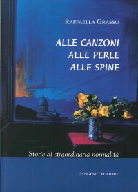 Alle canzoni alle perle alle spine. Storie di straordinaria normalità