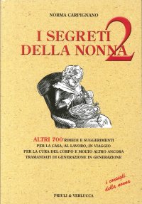 I Segreti della Nonna 2. Altri 700 Rimedi e Suggerimenti per la Casa, al Lavoro, in Viaggio per la Cura del Corpo e Molto Altro Ancora Tramandati di Generazione...