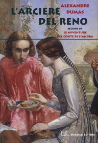 L'arciere del Reno. Seguito da Le avventure del conte di Fiandra