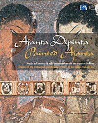 Ajanta Dipinta - Painted Ajanta. Vol. 1 e 2. Studio sulla Tecnica e sulla Conservazione del Sito Rupestre Indiano. Studies On the Techniques and the Conservation of the Indian Rock Art Site. [Con CD-ROM]