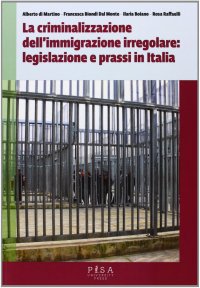 La criminalizzazione dell'immigrazione irregolare: legislazione e prassi in Italia