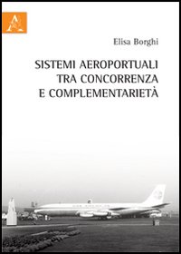 Sistemi aeroportuali tra concorrenza e complementarietà Sistemi aeroportuali tra concorrenza e complementarietà