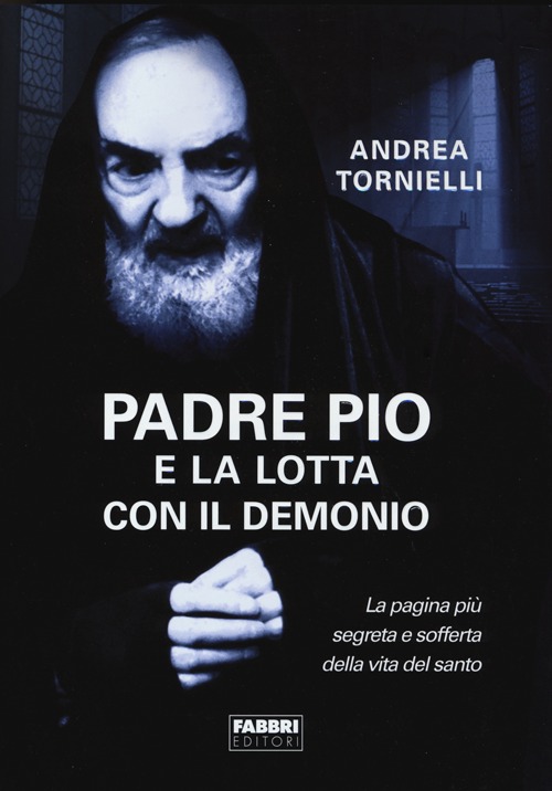 Padre Pio e la lotta con il Demonio. Padre Pio e la lotta con il Demonio.