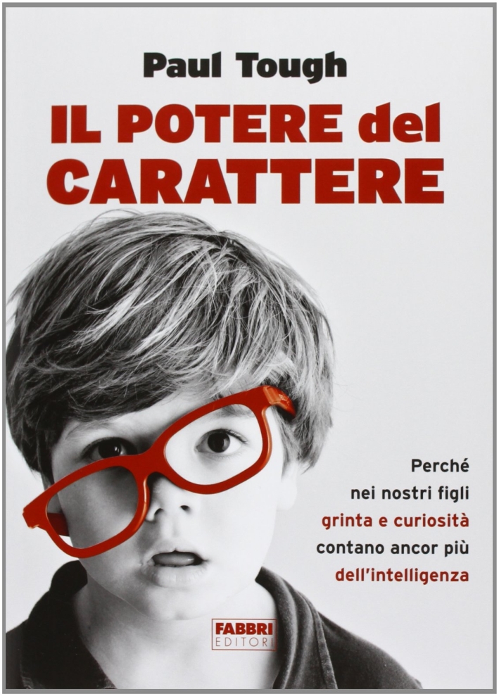 Il potere del carattere. Perché nei nostri figli grinta e curiosità contano più dell'intelligenza Il potere del carattere. Perché nei nostri figli grinta e curiosità contano più dell'intelligenza