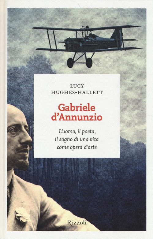 Gabriele D'Annunzio. L'uomo, il poeta, il sogno di una vita come opera d'arte Gabriele D'Annunzio. L'uomo, il poeta, il sogno di una vita come opera d'arte