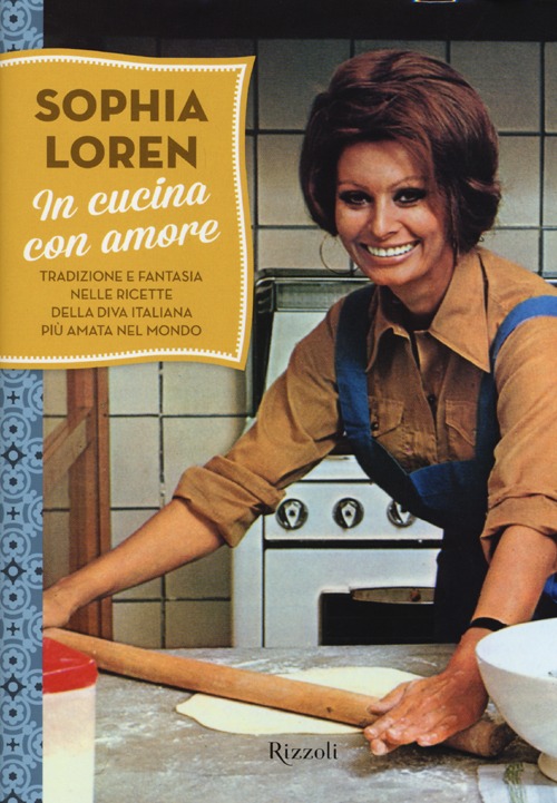 In cucina con amore. Tradizione e fantasia nelle ricette della diva più amata d'Italia. Ediz. illustrata In cucina con amore. Tradizione e fantasia nelle ricette della diva più amata d'Italia. Ediz. illustrata