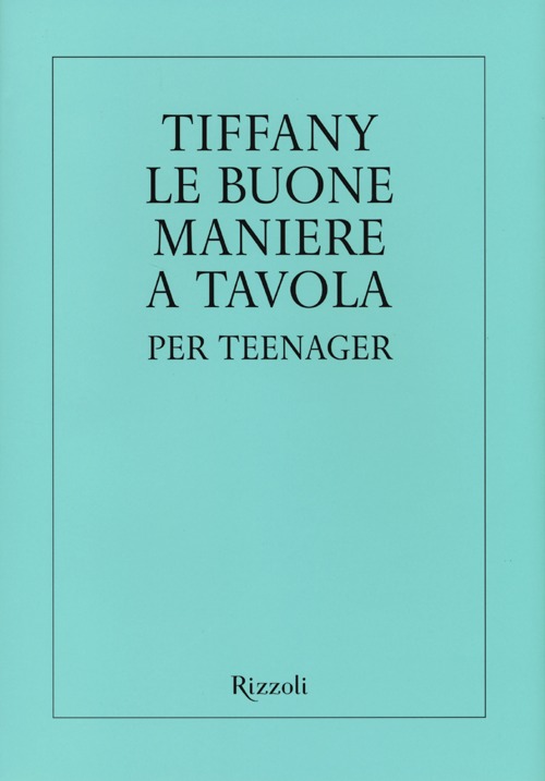 Tiffany. Le buone maniere a tavola per teenager. Ediz. illustrata Tiffany. Le buone maniere a tavola per teenager. Ediz. illustrata