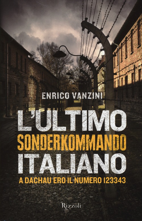 L'ultimo Sonderkommando italiano. A Dachau ero il numero 123343 L'ultimo Sonderkommando italiano. A Dachau ero il numero 123343