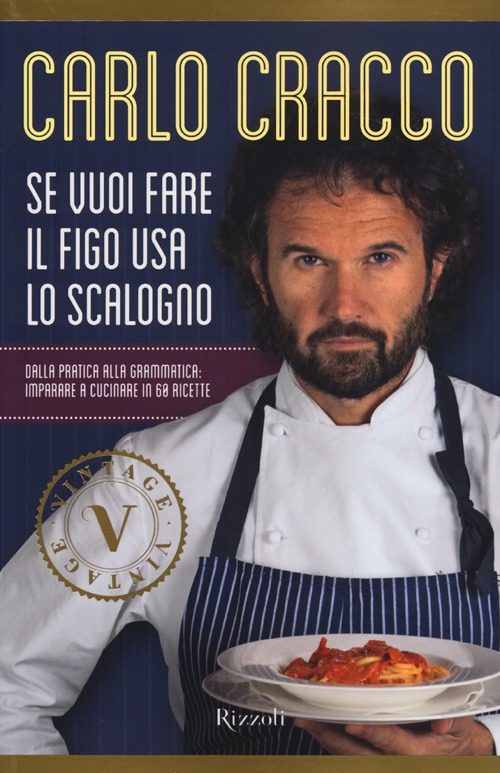 Se vuoi fare il figo usa lo scalogno. Dalla pratica alla grammatica: imparare a cucinare in 60 ricette. Se vuoi fare il figo usa lo scalogno. Dalla pratica alla grammatica: imparare a cucinare in 60 ricette.