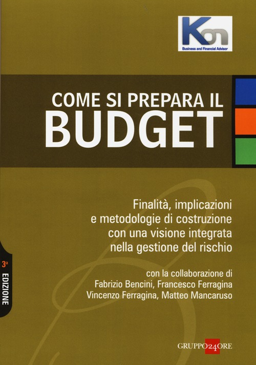 Come si prepara il budget. Finalità, implicazioni e metodologie di costruzione con una visione integrata nella gestione del rischio Come si prepara il budget. Finalità, implicazioni e metodologie di costruzione con una visione integrata nella gestione del rischio