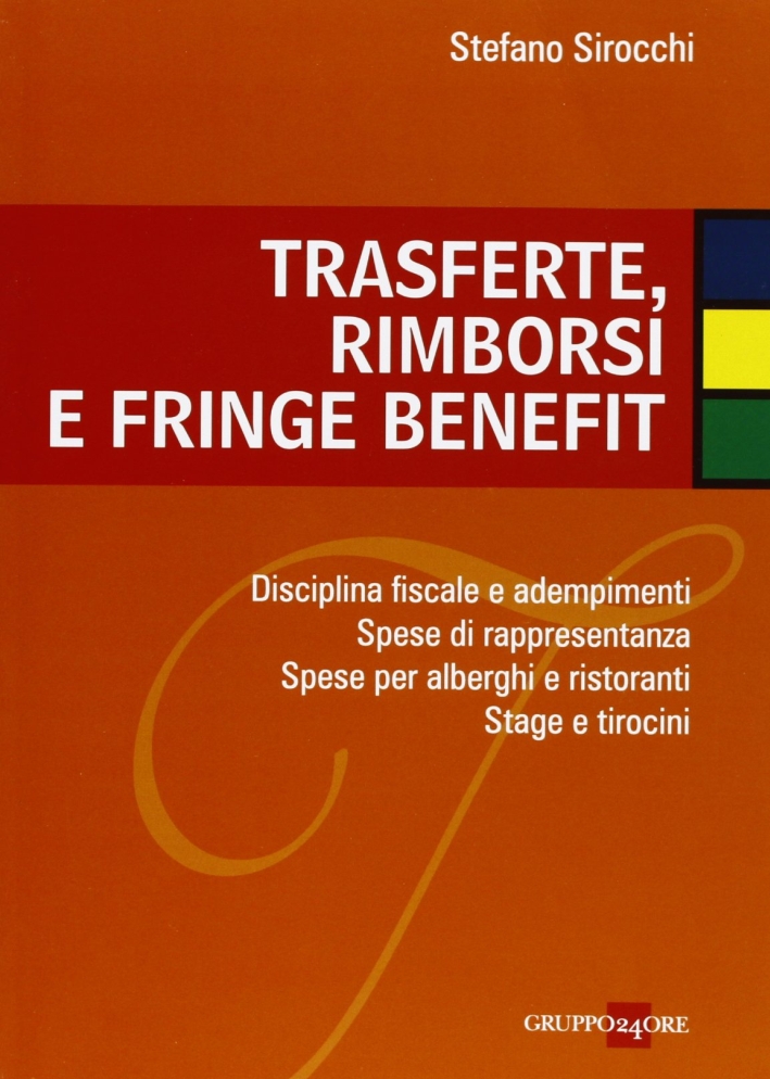Trasferte, rimborsi e fringe benefit. Disciplina fiscale e adempimenti. Spese di rappresentanza. Spese per alberghi e ristoranti. Stage e tirocini Trasferte, rimborsi e fringe benefit. Disciplina fiscale e adempimenti. Spese di rappresentanza. Spese per alberghi e ristoranti. Stage e tirocini