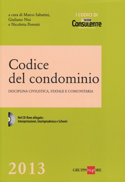 Codice del condominio. Disciplina civilistica, statale e comunitaria. Con CD-ROM Codice del condominio. Disciplina civilistica, statale e comunitaria. Con CD-ROM