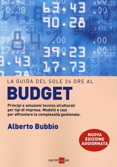 Il budget. Principi e soluzioni tecnico strutturali per tipi di impresa. Modelli e casi per affrontare la complessità gestionale, i legami con la balanced scorecard Il budget. Principi e soluzioni tecnico strutturali per tipi di impresa. Modelli e casi per affrontare la complessità gestionale, i legami con la balanced scorecard