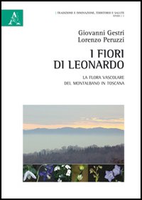I fiori di Leonardo. La flora vascolare del Montalbano in Toscana I fiori di Leonardo. La flora vascolare del Montalbano in Toscana