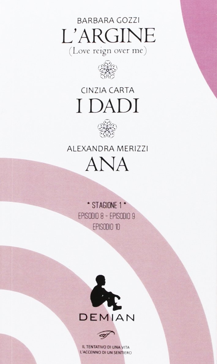L'Argine. I Dadi. Ana. Stagione 1. Episodio 8-9-10 L'Argine. I Dadi. Ana. Stagione 1. Episodio 8-9-10