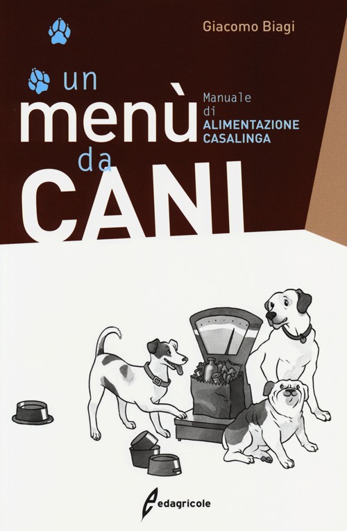 Un menù da cani. Manuale di alimentazione casalinga Un menù da cani. Manuale di alimentazione casalinga