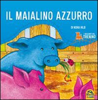 I racconti del trenino. Il maialino azzurro I racconti del trenino. Il maialino azzurro