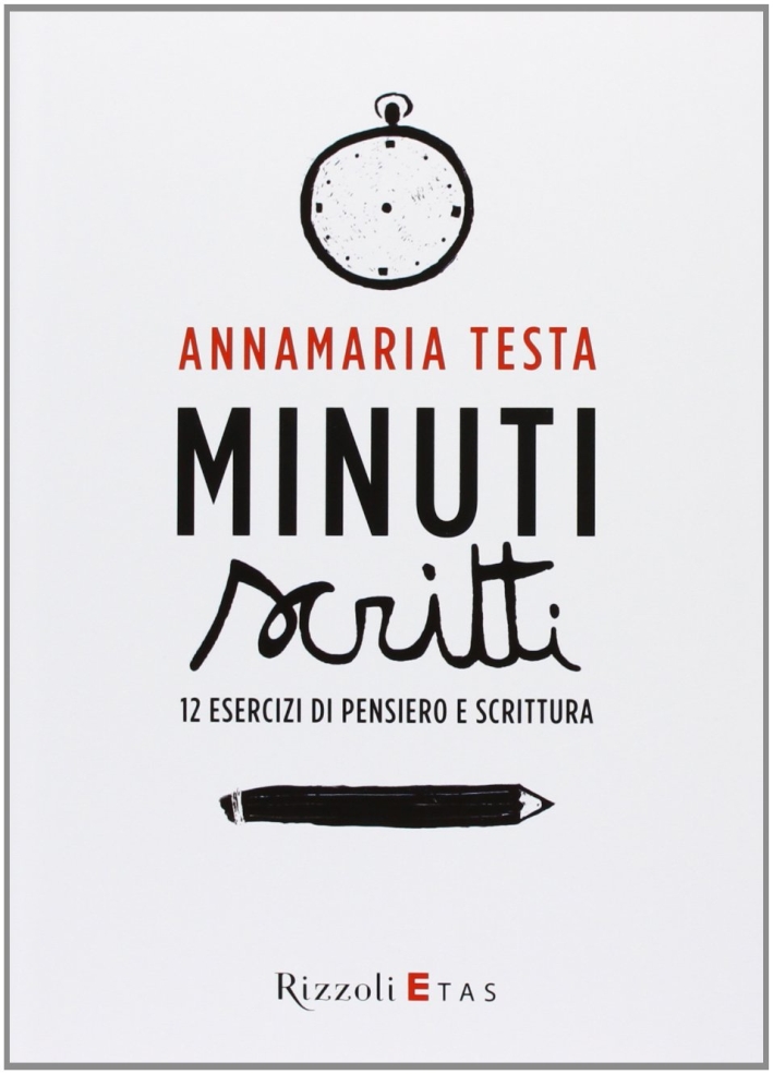 Minuti scritti. 12 esercizi di pensiero e scrittura. Minuti scritti. 12 esercizi di pensiero e scrittura.