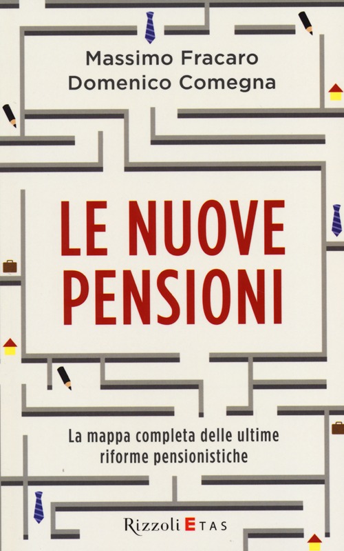 Le nuove pensioni. La mappa completa delle ultime riforme pensionistiche Le nuove pensioni. La mappa completa delle ultime riforme pensionistiche