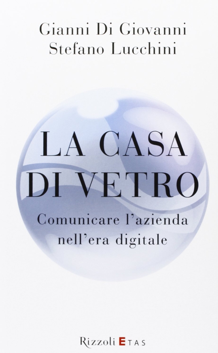 La casa di vetro. Comunicare l'azienda nell'era digitale La casa di vetro. Comunicare l'azienda nell'era digitale