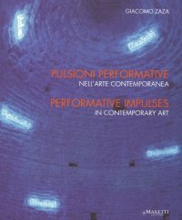 Pulsioni Performative nell'Arte Contemporanea. Performative Impulses in Contemporary Art