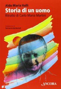 Storia di un uomo. Ritratto di Carlo Maria Martini