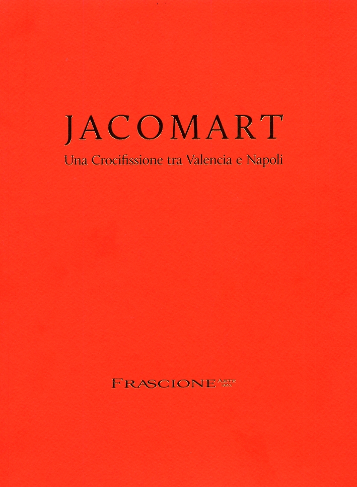 Jacomart. Una crocifissione tra Valencia e Napoli Jacomart. Una crocifissione tra Valencia e Napoli