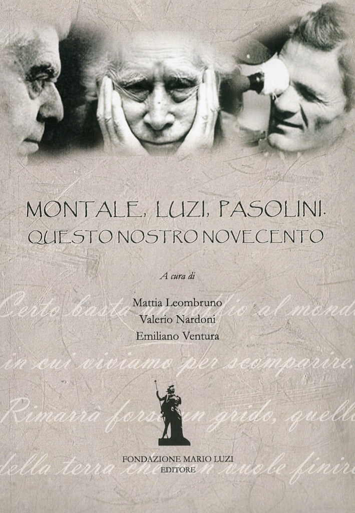 Montale, Luzi, Pasolini. Questo Nostro Novecento. tra Poesia e Narrativa