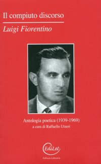 Il compiuto discorso. Antologia poetica (1939-1969)