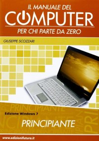 Il Manuale del Computer per Chi Parte Da Zero. Windows 7. Principiante
