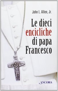 Le dieci «encicliche» di papa Francesco