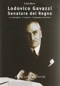 Lodovico Gavazzi senatore del regno. La famiglia, il lavoro, l'impegno politico