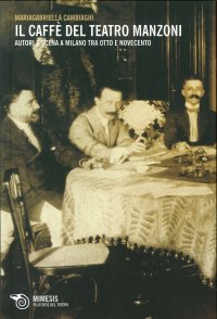 Il Caffè del Teatro Manzoni. Autori e Scena a Milano tra Otto e Novecento