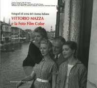 Fotografi di Scena del Cinema Italiano. Vittorio Mazza e la Foto Film Color