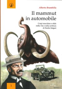 Il mammut in automobile. Corpi macchine sfide nella vita e nella scrittura di Emilio Salgari