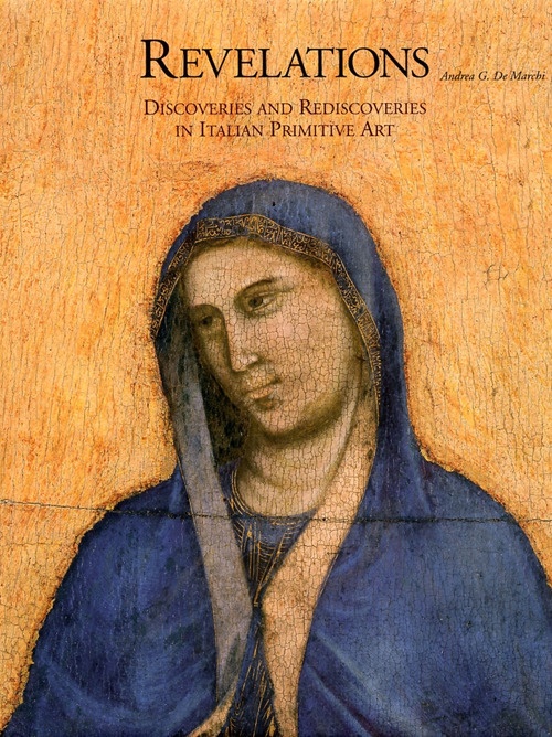 Revelations. Discoveries and Rediscoveries in Italian Primitive Art Revelations. Discoveries and Rediscoveries in Italian Primitive Art