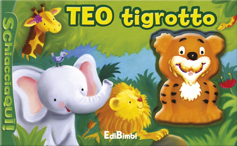 Teo tigrotto. Schiaccia qui. Ediz. illustrata Teo tigrotto. Schiaccia qui. Ediz. illustrata