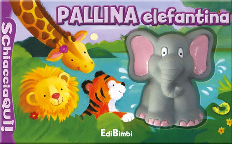 Pallina elefantina. Schiaccia qui. Ediz. illustrata Pallina elefantina. Schiaccia qui. Ediz. illustrata