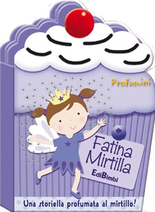 Fatina Mirtilla. Profumini. Ediz. illustrata Fatina Mirtilla. Profumini. Ediz. illustrata